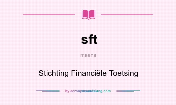 What does sft mean? It stands for Stichting Financiële Toetsing