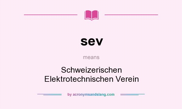 What does sev mean? It stands for Schweizerischen Elektrotechnischen Verein