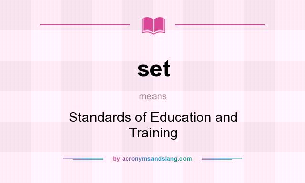What does set mean? It stands for Standards of Education and Training