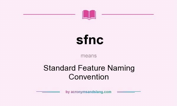 What does sfnc mean? It stands for Standard Feature Naming Convention