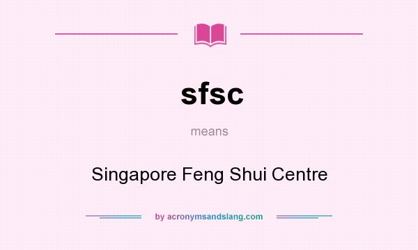 What does sfsc mean? It stands for Singapore Feng Shui Centre