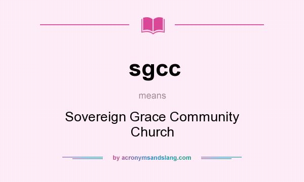 What does sgcc mean? It stands for Sovereign Grace Community Church