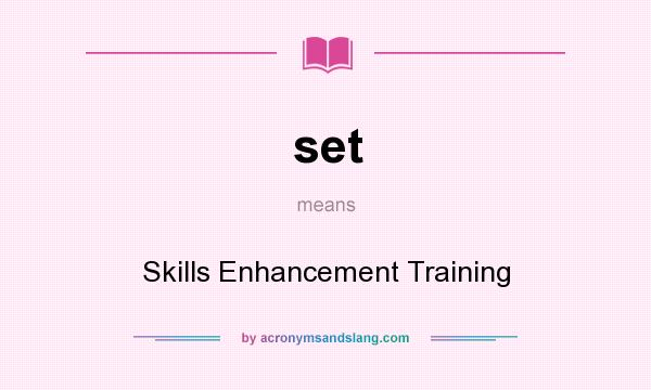 What does set mean? It stands for Skills Enhancement Training