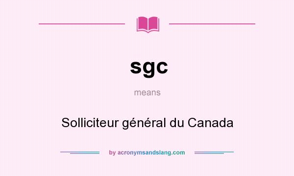 What does sgc mean? It stands for Solliciteur général du Canada
