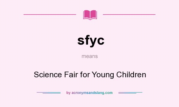 What does sfyc mean? It stands for Science Fair for Young Children