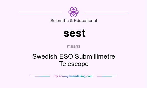 What does sest mean? It stands for Swedish-ESO Submillimetre Telescope
