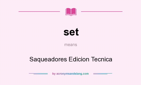 What does set mean? It stands for Saqueadores Edicion Tecnica