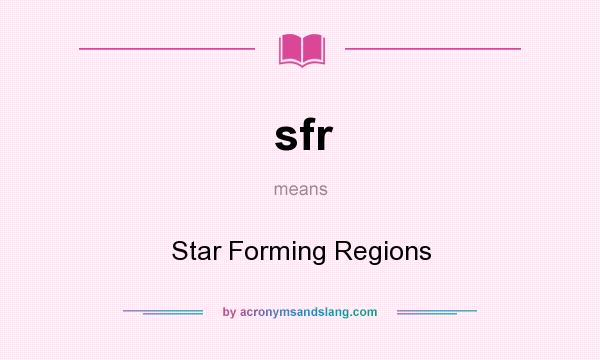 What does sfr mean? It stands for Star Forming Regions