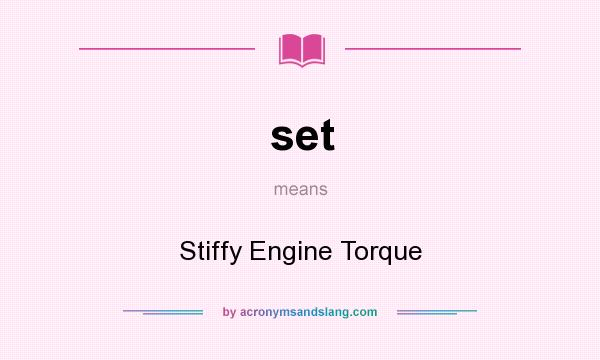 What does set mean? It stands for Stiffy Engine Torque