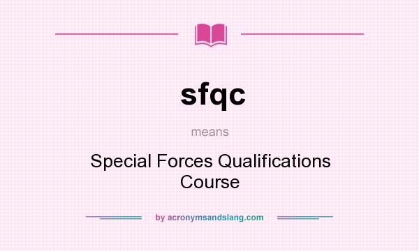 What does sfqc mean? It stands for Special Forces Qualifications Course