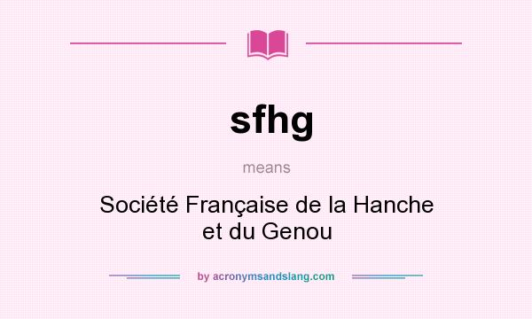 What does sfhg mean? It stands for Société Française de la Hanche et du Genou