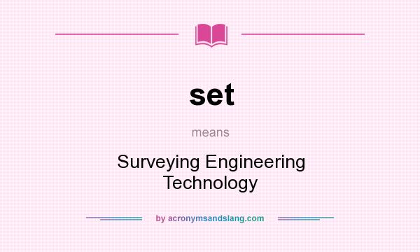 What does set mean? It stands for Surveying Engineering Technology