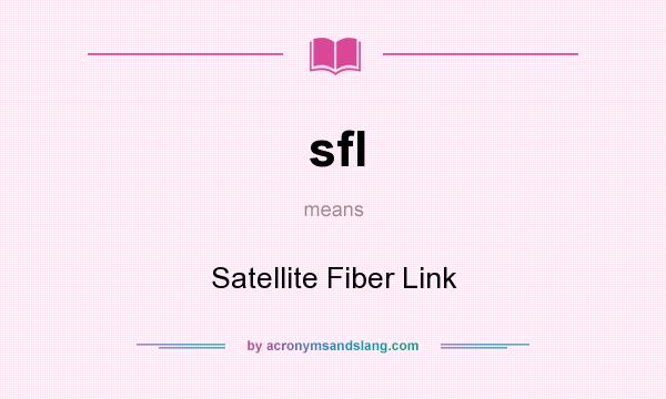 What does sfl mean? It stands for Satellite Fiber Link