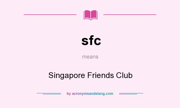 What does sfc mean? It stands for Singapore Friends Club