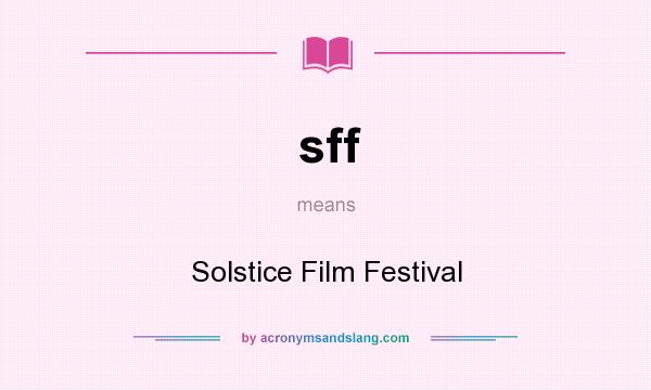 What does sff mean? It stands for Solstice Film Festival