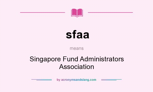 What does sfaa mean? It stands for Singapore Fund Administrators Association