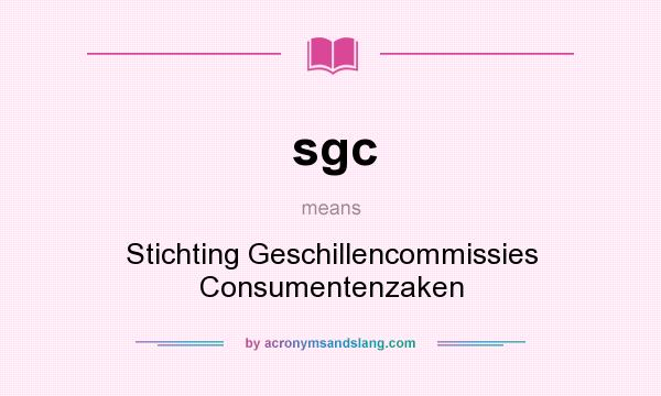 What does sgc mean? It stands for Stichting Geschillencommissies Consumentenzaken