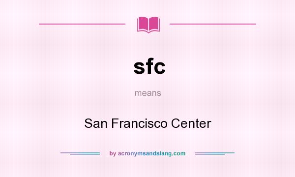 What does sfc mean? It stands for San Francisco Center
