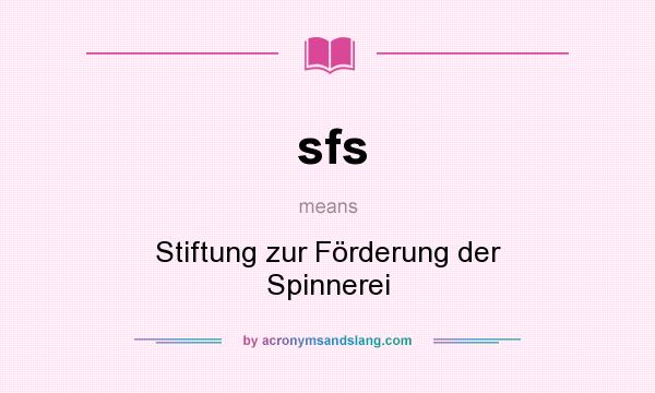 What does sfs mean? It stands for Stiftung zur Förderung der Spinnerei