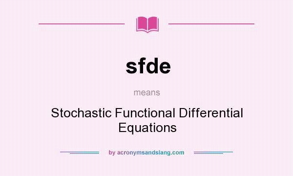 What does sfde mean? It stands for Stochastic Functional Differential Equations