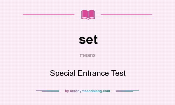 What does set mean? It stands for Special Entrance Test