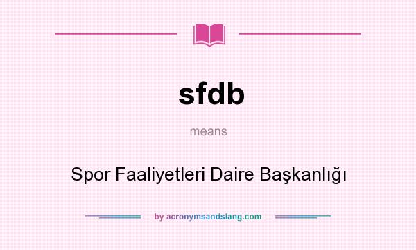 What does sfdb mean? It stands for Spor Faaliyetleri Daire Başkanlığı