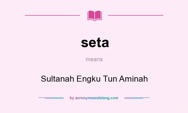 What does seta mean? It stands for Sultanah Engku Tun Aminah