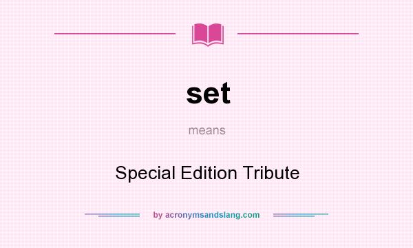 What does set mean? It stands for Special Edition Tribute