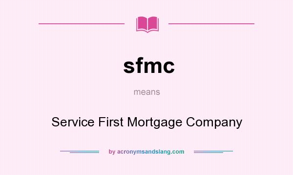 What does sfmc mean? It stands for Service First Mortgage Company