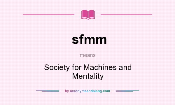 What does sfmm mean? It stands for Society for Machines and Mentality