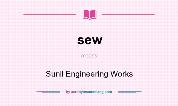 What does sew mean? It stands for Sunil Engineering Works