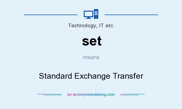 What does set mean? It stands for Standard Exchange Transfer