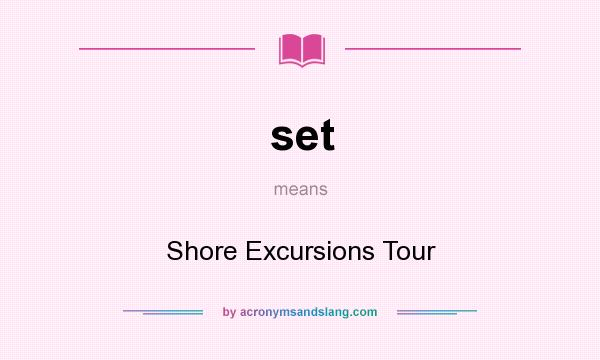 What does set mean? It stands for Shore Excursions Tour