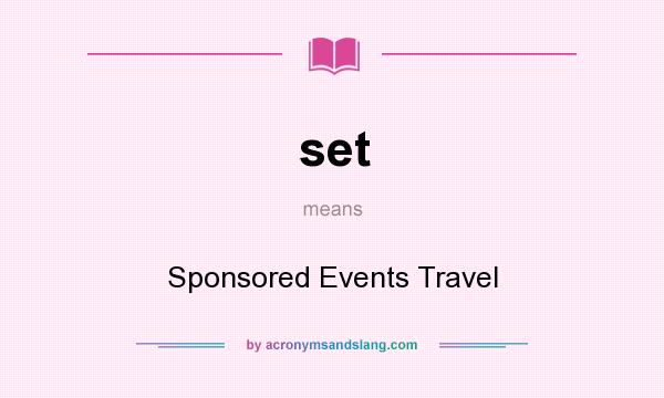 What does set mean? It stands for Sponsored Events Travel