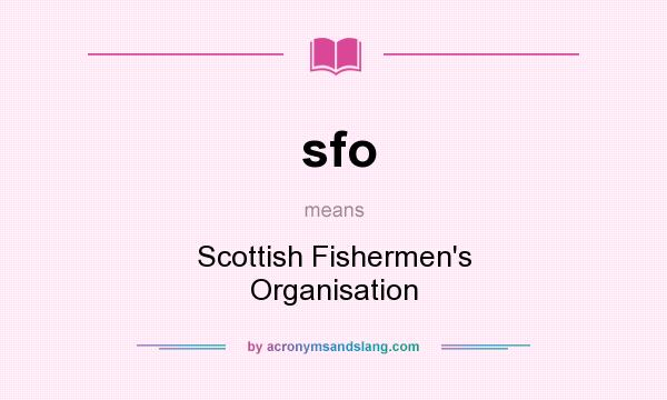 What does sfo mean? It stands for Scottish Fishermen`s Organisation