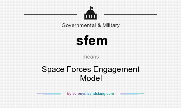 What does sfem mean? It stands for Space Forces Engagement Model