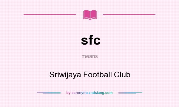 What does sfc mean? It stands for Sriwijaya Football Club