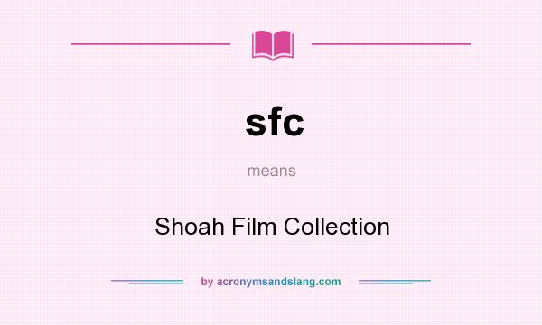 What does sfc mean? It stands for Shoah Film Collection