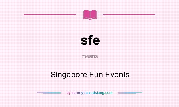 What does sfe mean? It stands for Singapore Fun Events