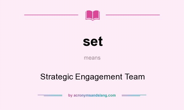 What does set mean? It stands for Strategic Engagement Team