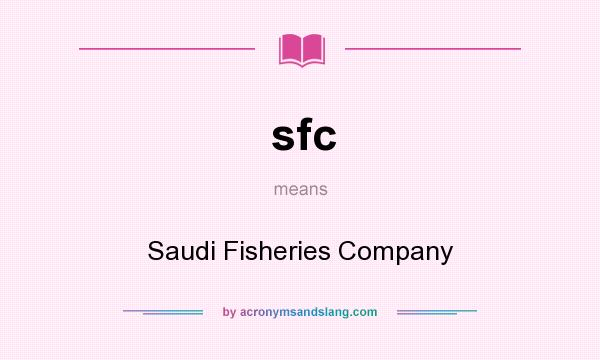 What does sfc mean? It stands for Saudi Fisheries Company