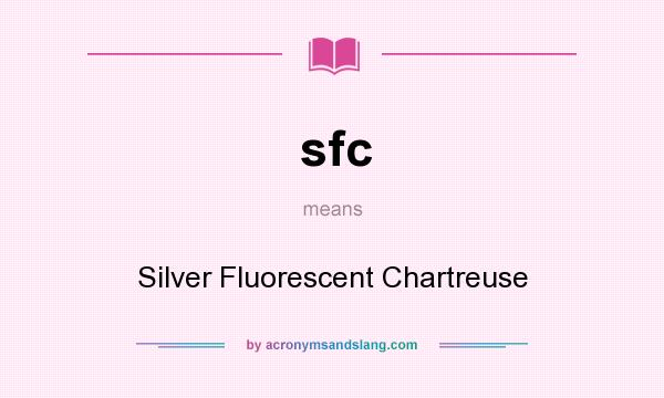 What does sfc mean? It stands for Silver Fluorescent Chartreuse