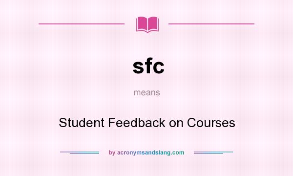 What does sfc mean? It stands for Student Feedback on Courses