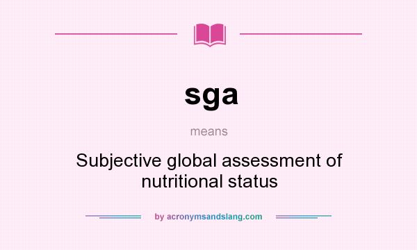 What does sga mean? It stands for Subjective global assessment of nutritional status