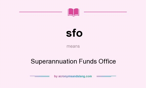 What does sfo mean? It stands for Superannuation Funds Office
