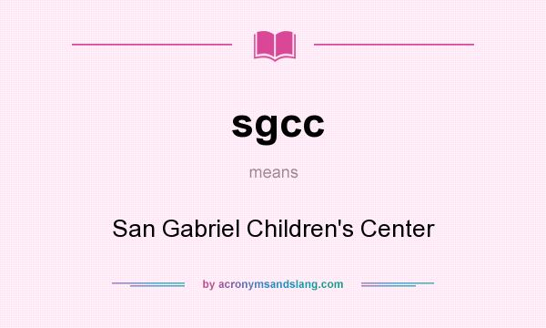 What does sgcc mean? It stands for San Gabriel Children`s Center