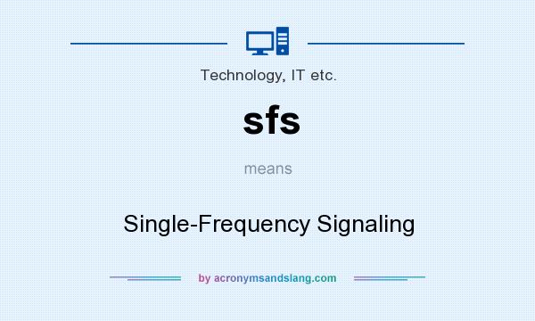 What does sfs mean? It stands for Single-Frequency Signaling