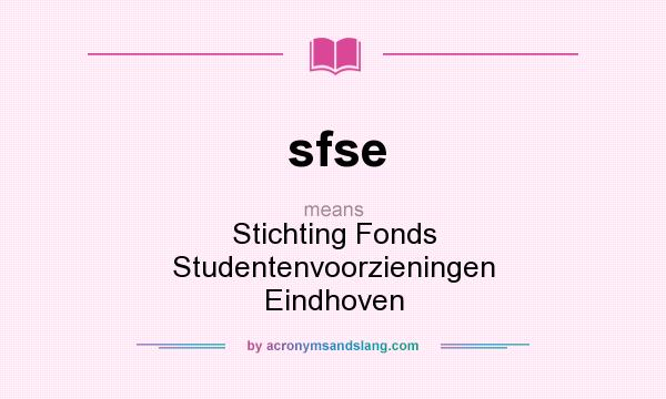 What does sfse mean? It stands for Stichting Fonds Studentenvoorzieningen Eindhoven