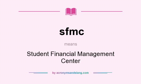 What does sfmc mean? It stands for Student Financial Management Center