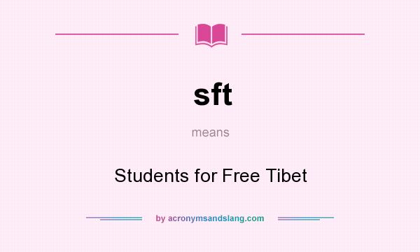 What does sft mean? It stands for Students for Free Tibet